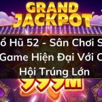 Nổ Hũ 52 – Sân Chơi Slot Game Hiện Đại Với Cơ Hội Trúng Lớn