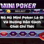 Nổ Hũ Mini Poker Là Gì Và Hướng Dẫn Cách Chơi Chi Tiết