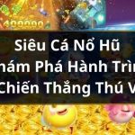 Siêu Cá Nổ Hũ – Khám Phá Hành Trình Chiến Thắng Thú Vị