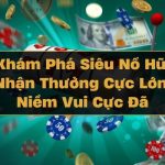 Khám Phá Siêu Nổ Hũ: Nhận Thưởng Cực Lớn, Niềm Vui Cực Đã